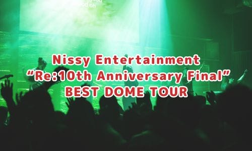 Nissy Entertainment “Re:10th Anniversary Final” BEST DOME TOUR