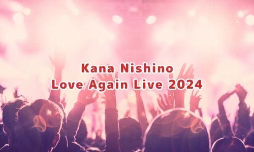 Kana Nishino Love Again Live 2024
